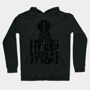 ny Sorry I Can'T My Gsp Needs Me At Home Hoodie